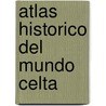 Atlas Historico del Mundo Celta door Angus Konstam