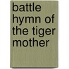 Battle Hymn Of The Tiger Mother by Amy Amy Chua