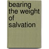 Bearing the Weight of Salvation door Michael E. Lee