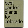 Best Garden Plants for Colorado by Laura Peters