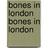 Bones in London Bones in London