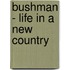 Bushman - Life in a New Country