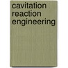 Cavitation Reaction Engineering door Yatish T. Shah