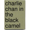 Charlie Chan In The Black Camel door Earl Derr Biggers