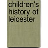 Children's History Of Leicester by Rosalind Adam