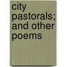 City Pastorals; And Other Poems door William Griffith