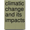 Climatic Change And Its Impacts by Martin Beniston