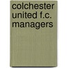 Colchester United F.c. Managers by Not Available