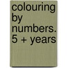 Colouring by Numbers. 5 + years door Onbekend