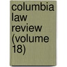 Columbia Law Review (Volume 18) by Columbia University School of Law