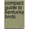 Compact Guide to Kentucky Birds door Mike Roedel