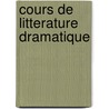 Cours De Litterature Dramatique door Julien Louis Geoffroy