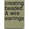 Creating Beaded & Wire Earrings door Linda Jones