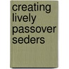 Creating Lively Passover Seders by Ph.D. Arnow David