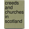 Creeds And Churches In Scotland door Sir Henry Wellwood Moncreiff