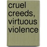 Cruel Creeds, Virtuous Violence door Jack David Eller