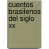 Cuentos Brasilenos Del Siglo Xx by Lucila Pagliai