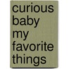 Curious Baby My Favorite Things by Margret H.A. Rey