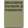 Decorative Ironwork & Metalwork door R. Goodwin-Smith