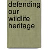 Defending Our Wildlife Heritage by Terry Grosz
