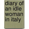 Diary Of An Idle Woman In Italy by Frances Elliot