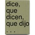 Dice, Que Dicen, Que Dijo . . .