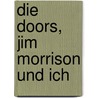 Die Doors, Jim Morrison und ich door Ray Manzarek