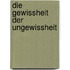 Die Gewissheit der Ungewissheit