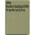 Die Kolonialpolitik Frankreichs