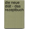 Die neue Diät - das Rezeptbuch by Ulrich Strunz