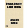 Doctor Antonio; A Tale Of Italy by Giovanni Ruffini