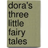 Dora's Three Little Fairy Tales door Leslie Goldman