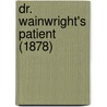 Dr. Wainwright's Patient (1878) by Edmund Hodgson Yates