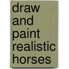 Draw And Paint Realistic Horses by Jeanne Filler Scott