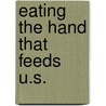 Eating the Hand That Feeds U.S. by Arnold P. Goetzke