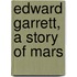 Edward Garrett, A Story Of Mars