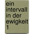 Ein Intervall in der Ewigkeit 1