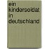 Ein Kindersoldat in Deutschland
