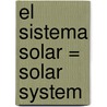 El Sistema Solar = Solar System by Carmen Bredeson