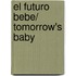 El futuro bebe/ Tomorrow's Baby