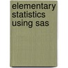 Elementary Statistics Using Sas door Sandra Schlotzhauer