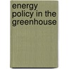 Energy Policy In The Greenhouse door Wilfrid Bach