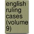 English Ruling Cases (Volume 9)