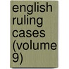 English Ruling Cases (Volume 9) door Robert Campbell