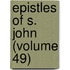 Epistles of S. John (Volume 49)