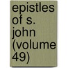 Epistles of S. John (Volume 49) by Reverend Alfred Plummer