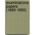 Examinations Papers (1889-1890)