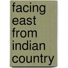Facing East from Indian Country door Daniel K. Richter