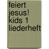 Feiert Jesus! Kids 1 Liederheft door Onbekend