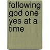Following God One Yes at a Time door Connie Cavanaugh